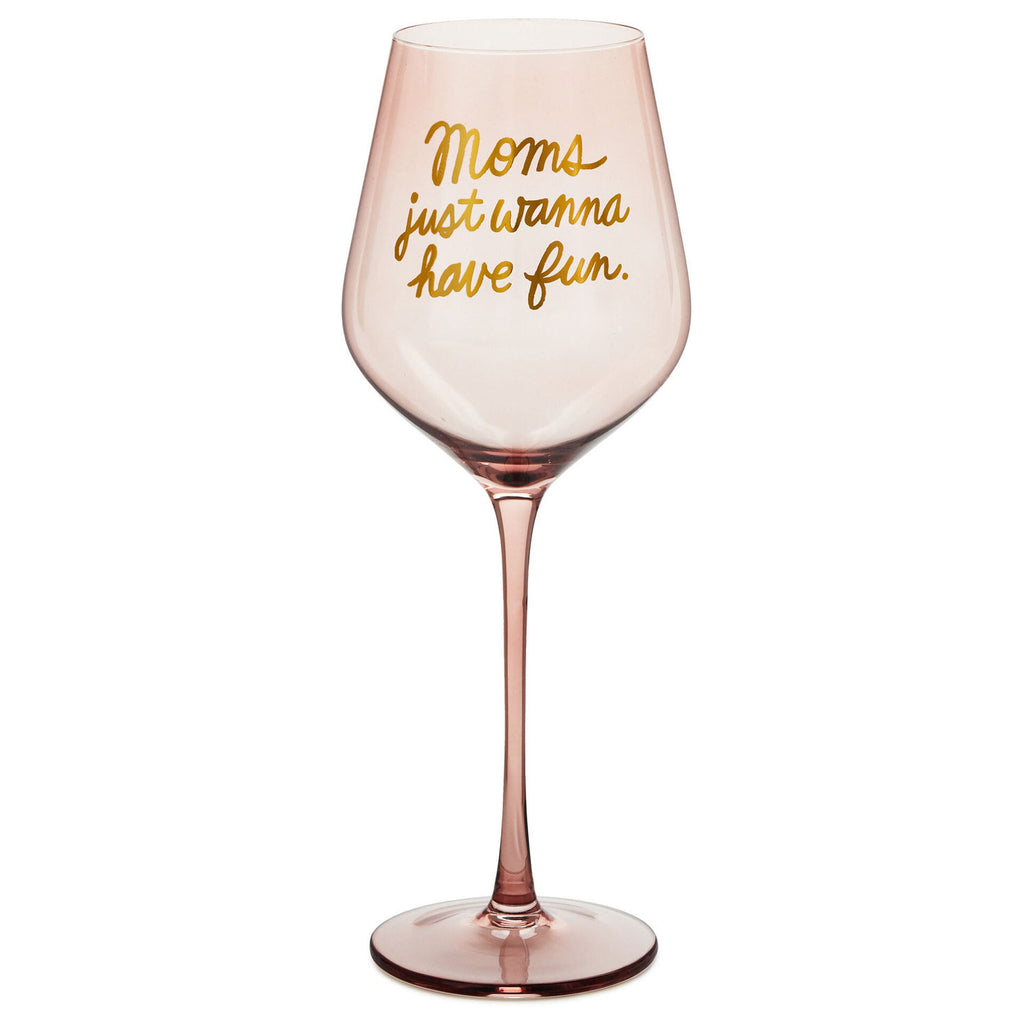 Moms Just Wanna Have Fun Wine Glass